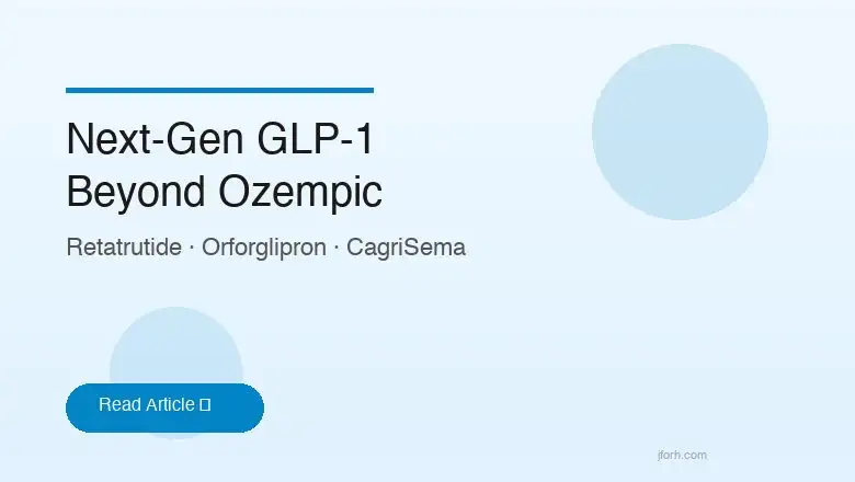 Agonistas GLP-1 de Nueva Generación: Retatrutida, Orforglipron, CagriSema y Más